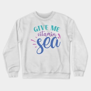 Give me Vitamin Sea Crewneck Sweatshirt